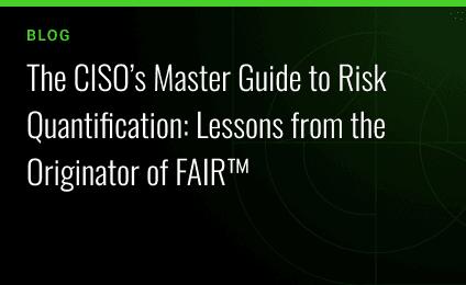 The CISO’s Master Guide to Risk Quantification: Lessons from the Originator of FAIR™