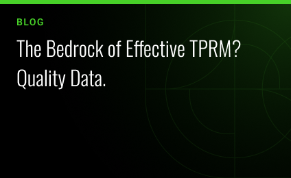The Bedrock of Effective TPRM? Quality Data.