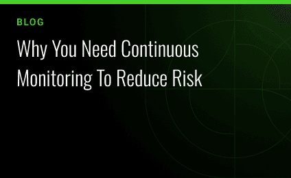 Why You Need Continuous Monitoring To Reduce Risk