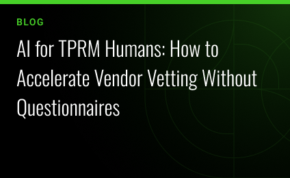 AI for TPRM Humans: How to Accelerate Vendor Vetting Without Questionnaires