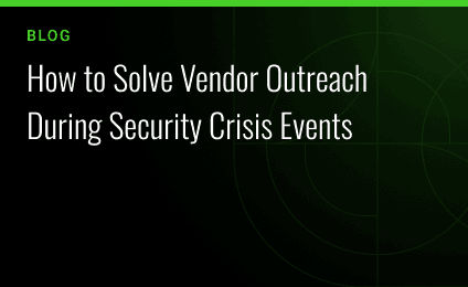How to Solve Vendor Outreach During Security Crisis Events